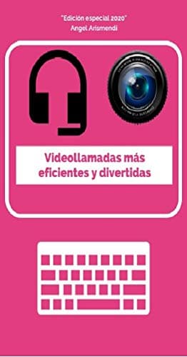 Videollamadas más eficientes y divertidas: Aprende diferentes formas de hacer videollamadas de manera profesional y sencilla en la cuarentena (Spanish Edition)